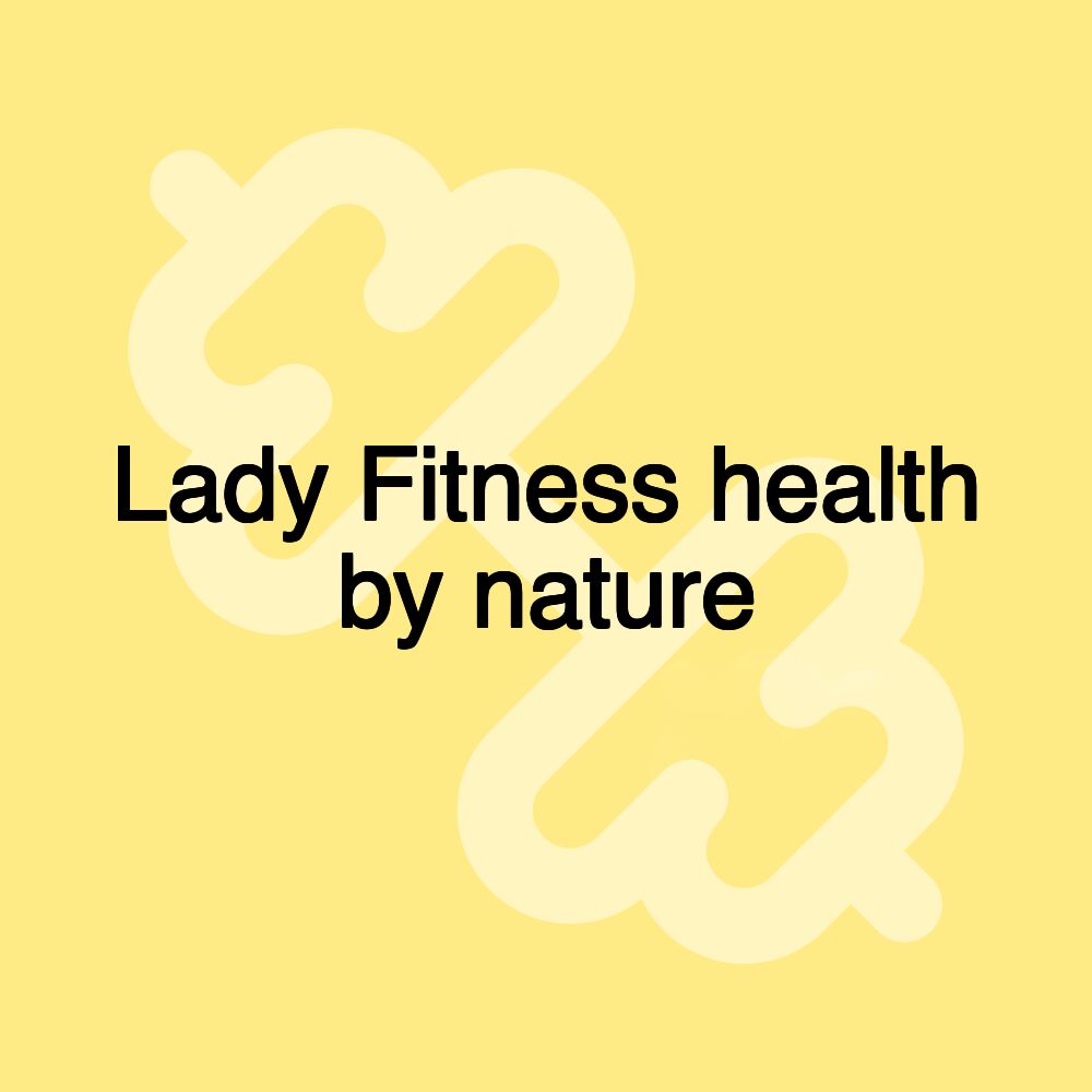 Lady Fitness health by nature