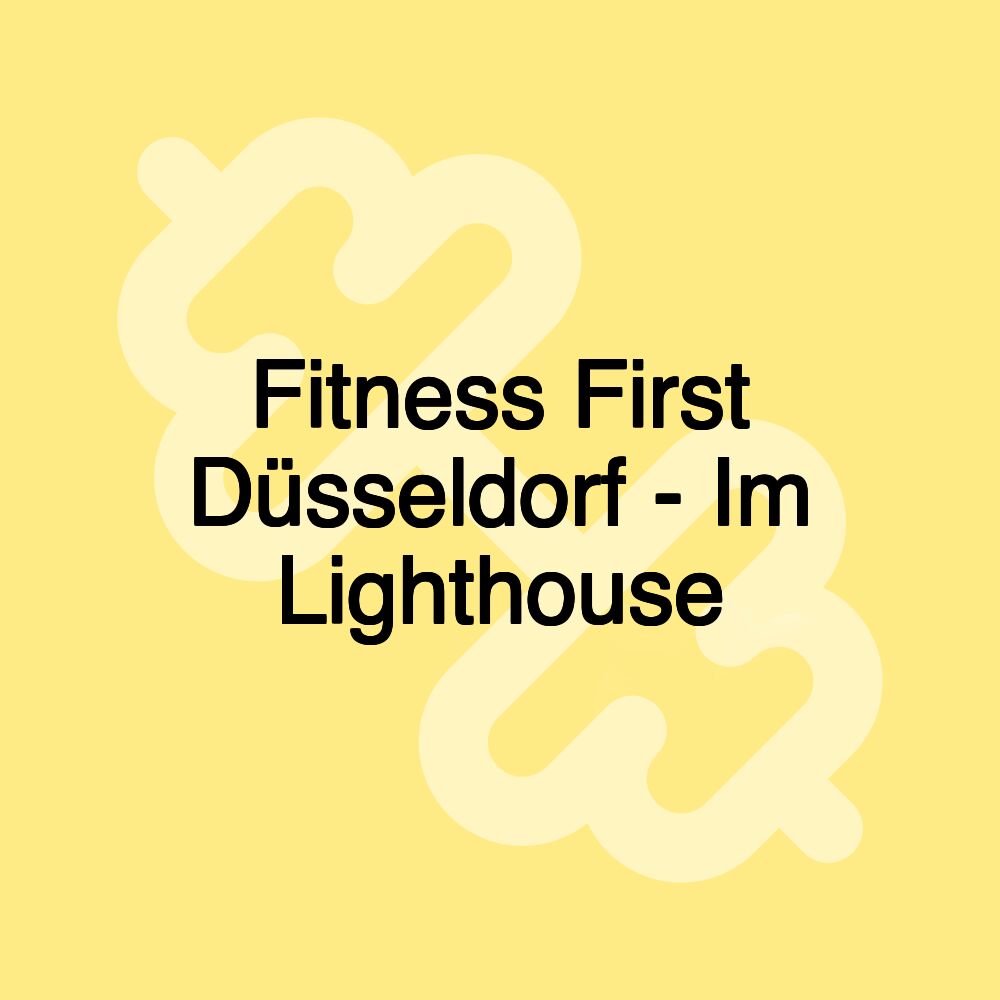 Fitness First Düsseldorf - Im Lighthouse