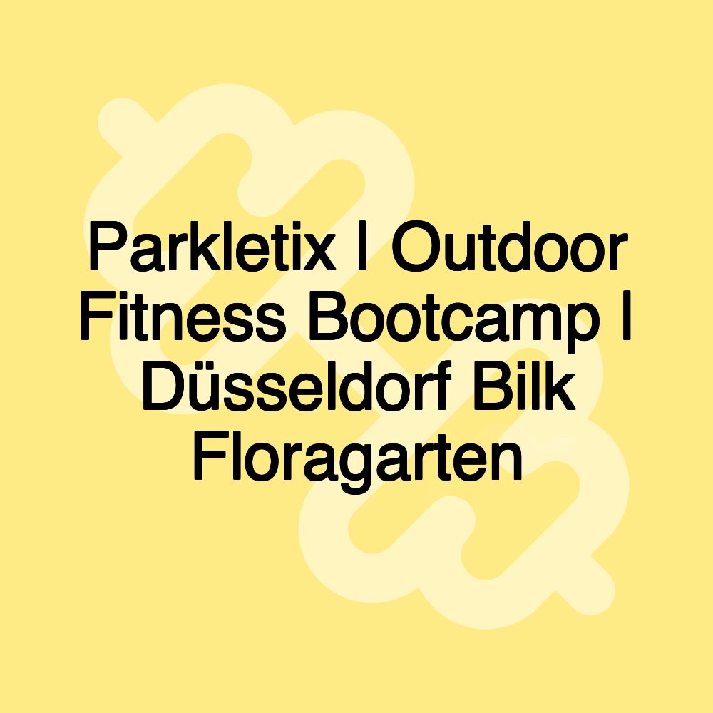 Parkletix | Outdoor Fitness Bootcamp | Düsseldorf Bilk Floragarten