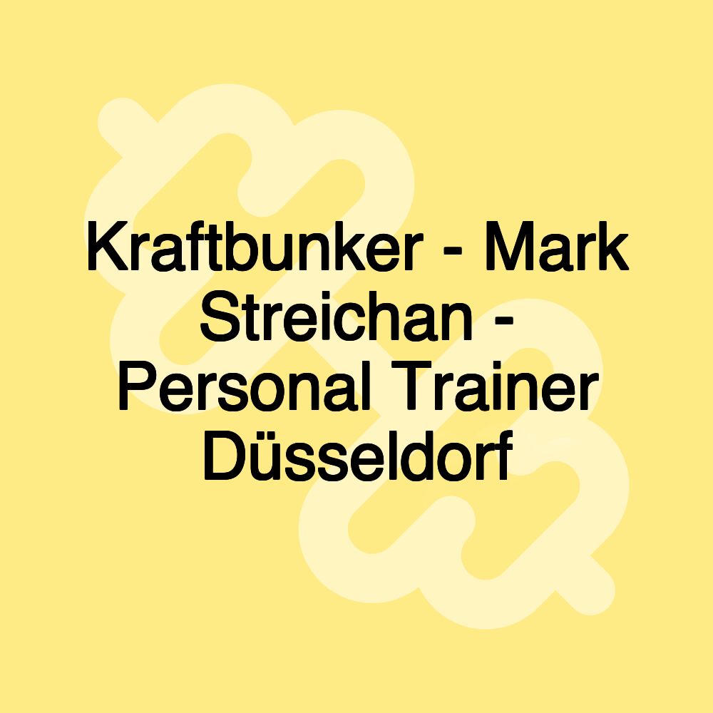 Kraftbunker - Mark Streichan - Personal Trainer Düsseldorf