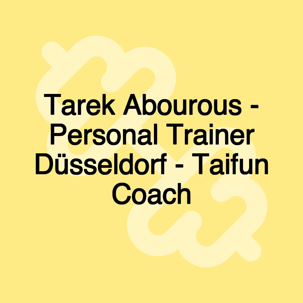 Tarek Abourous - Personal Trainer Düsseldorf - Taifun Coach