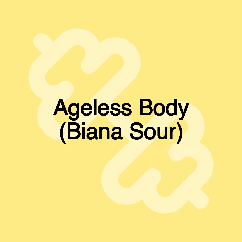 Ageless Body (Biana Sour)