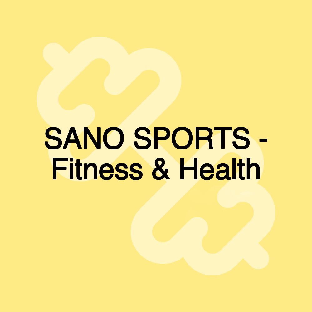 SANO SPORTS - Fitness & Health