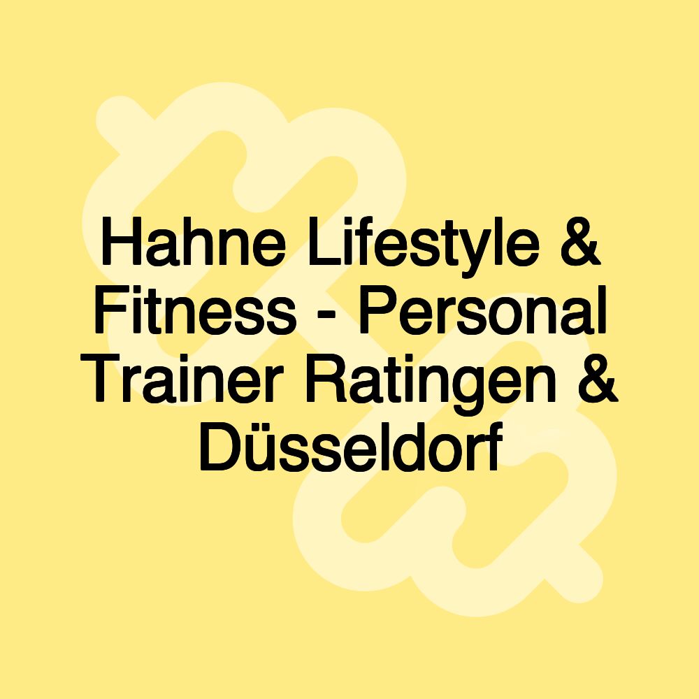 Hahne Lifestyle & Fitness - Personal Trainer Ratingen & Düsseldorf