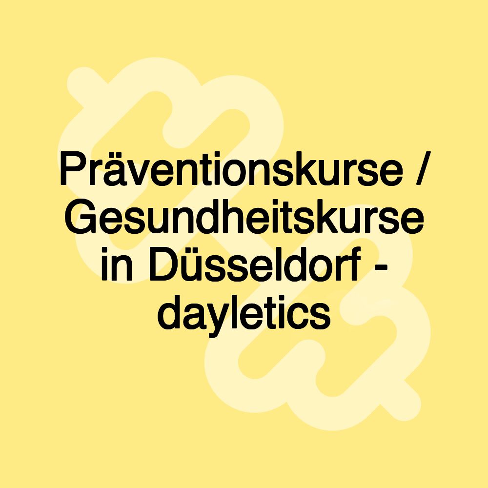 Präventionskurse / Gesundheitskurse in Düsseldorf - dayletics