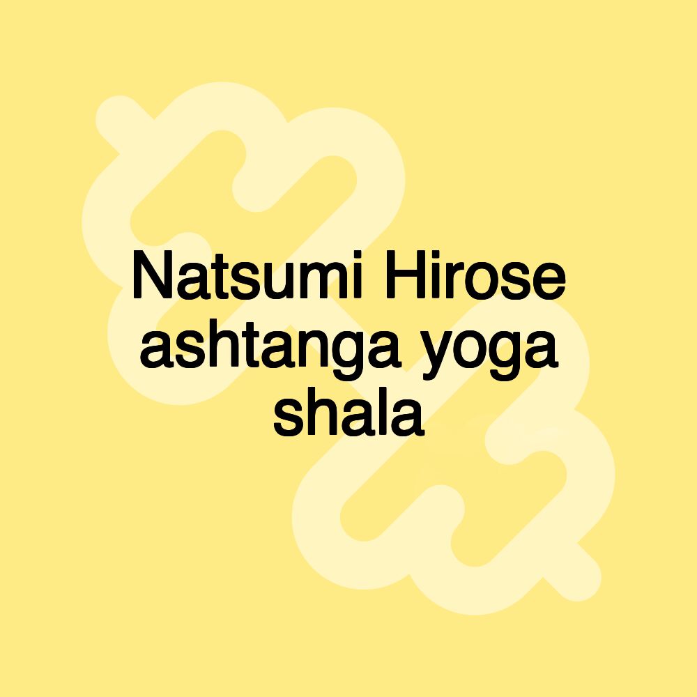 Natsumi Hirose ashtanga yoga shala