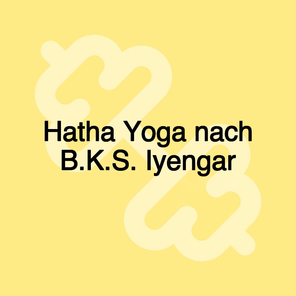 Hatha Yoga nach B.K.S. Iyengar