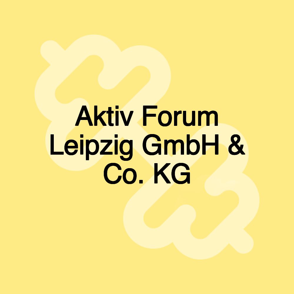 Aktiv Forum Leipzig GmbH & Co. KG