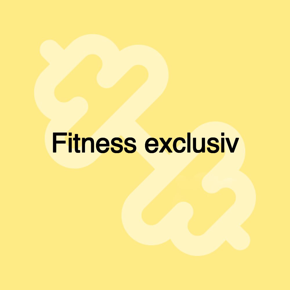 Fitness exclusiv