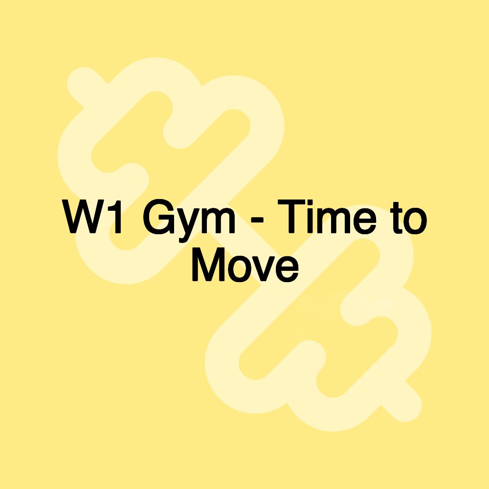 W1 Gym - Time to Move