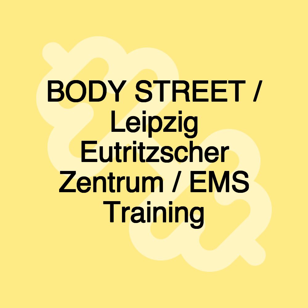 BODY STREET / Leipzig Eutritzscher Zentrum / EMS Training