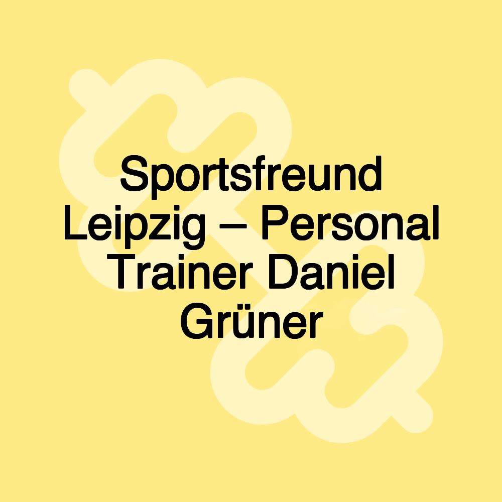 Sportsfreund Leipzig – Personal Trainer Daniel Grüner