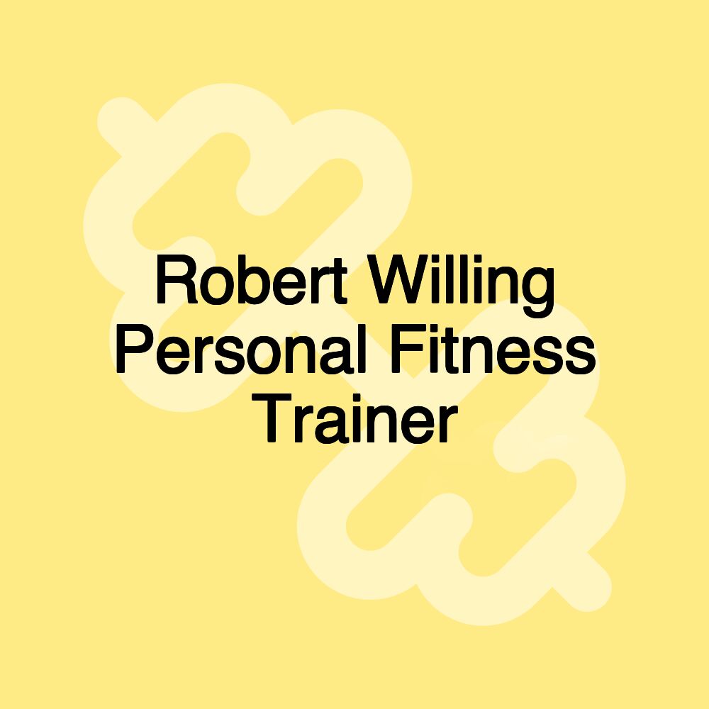 Robert Willing Personal Fitness Trainer