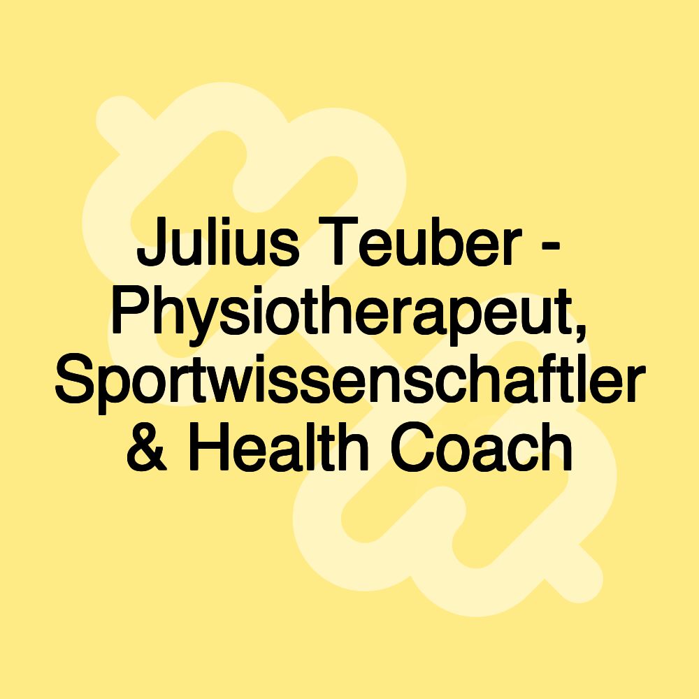 Julius Teuber - Physiotherapeut, Sportwissenschaftler & Health Coach