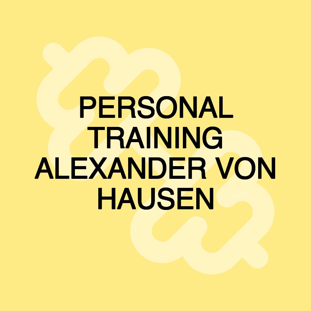 PERSONAL TRAINING ALEXANDER VON HAUSEN