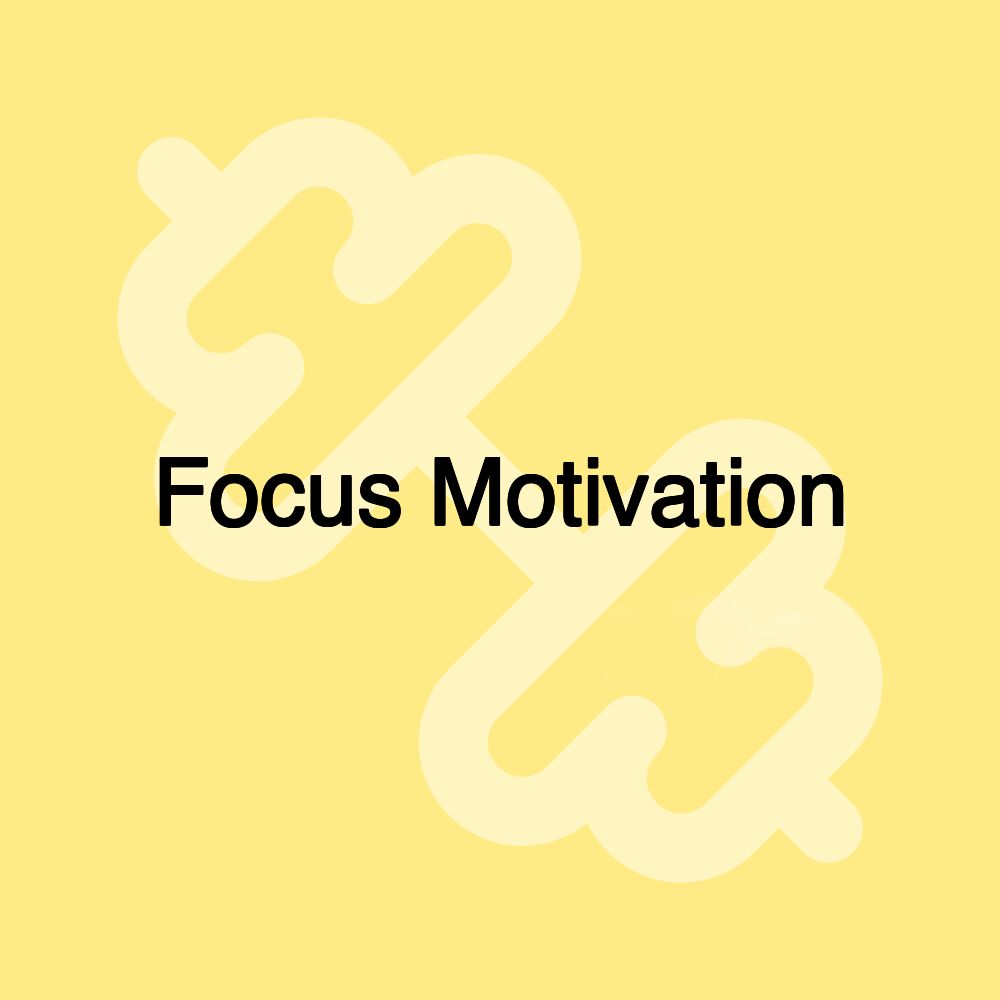 Focus Motivation