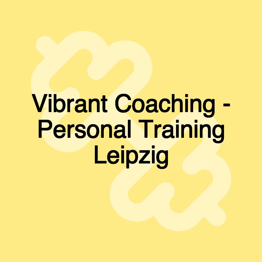 Vibrant Coaching - Personal Training Leipzig