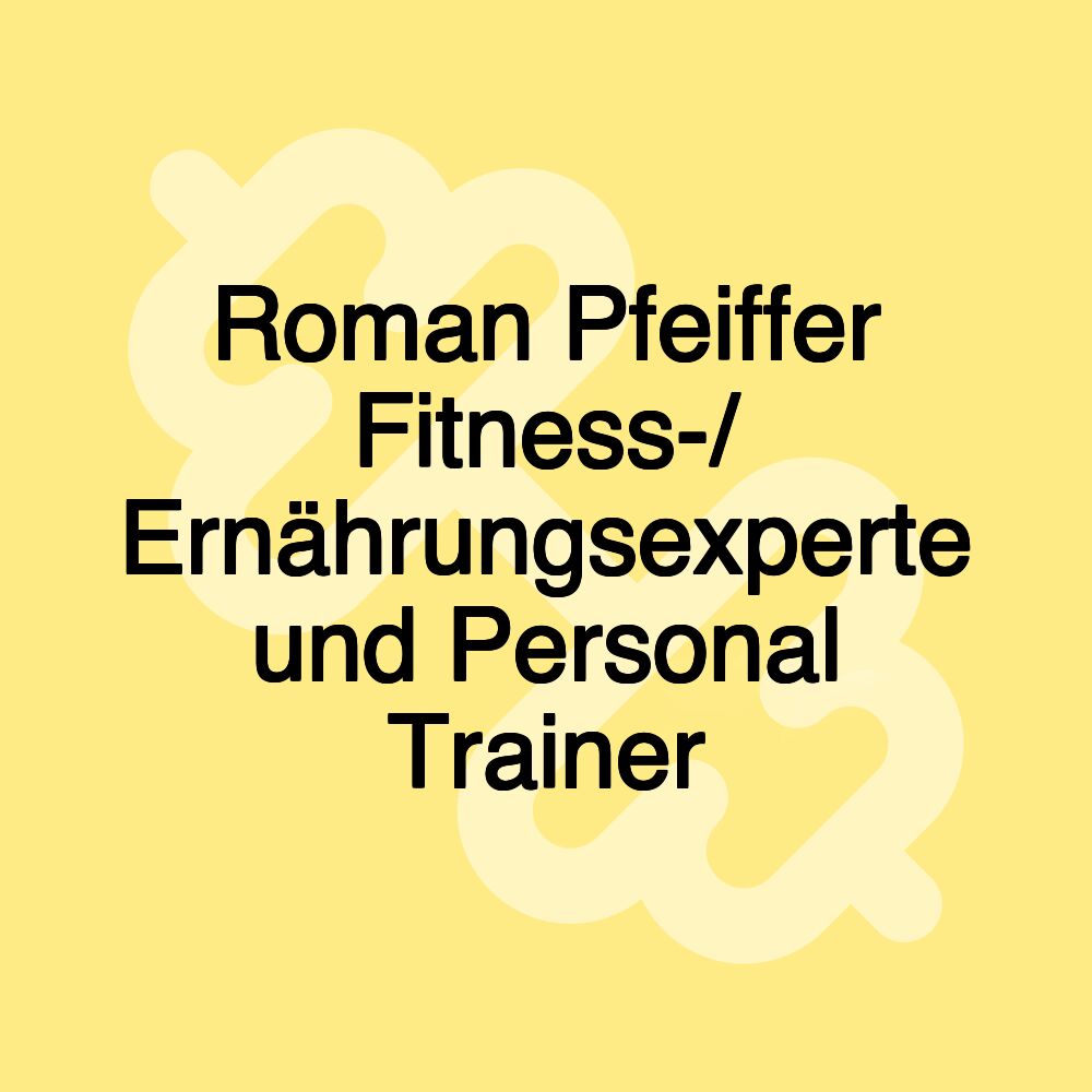 Roman Pfeiffer Fitness-/ Ernährungsexperte und Personal Trainer