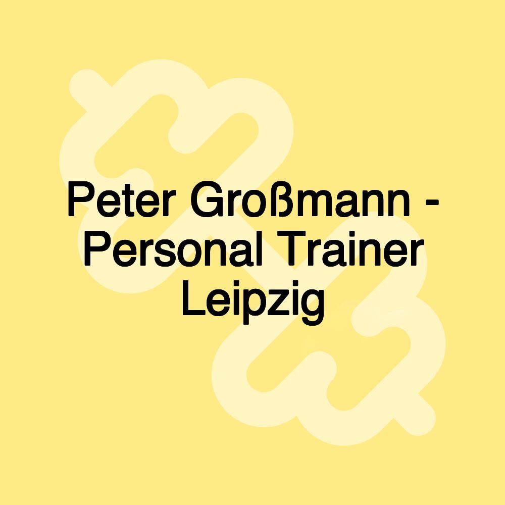 Peter Großmann - Personal Trainer Leipzig