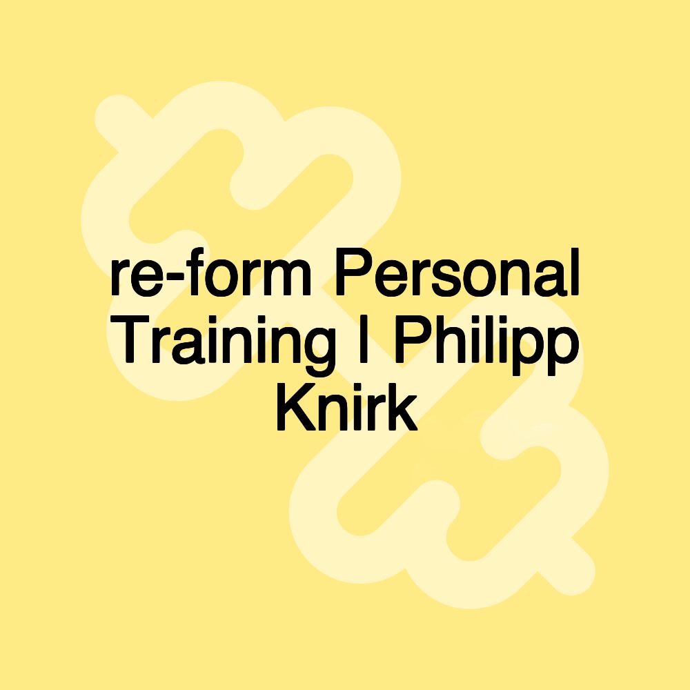 re-form Personal Training | Philipp Knirk