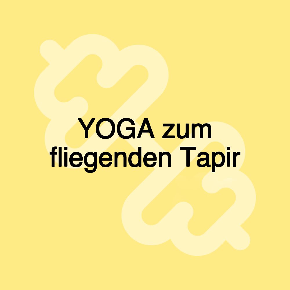 YOGA zum fliegenden Tapir