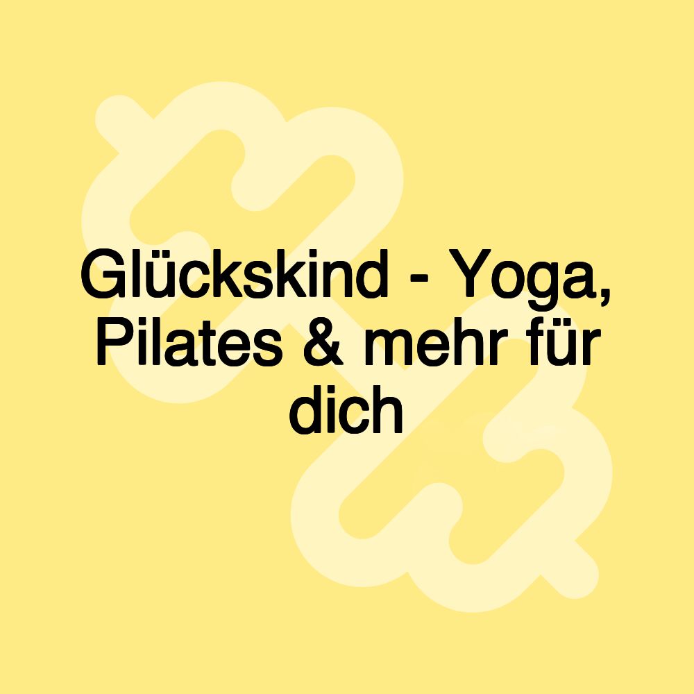 Glückskind - Yoga, Pilates & mehr für dich