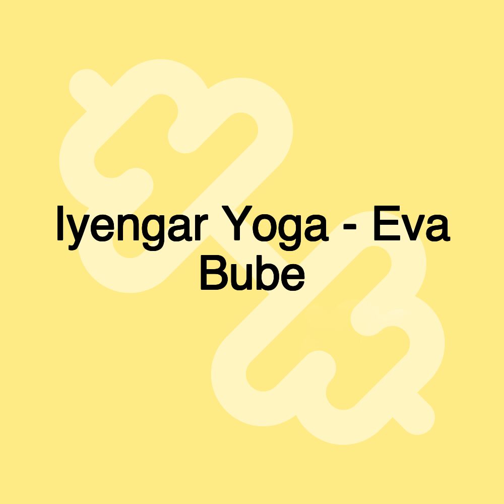 Iyengar Yoga - Eva Bube