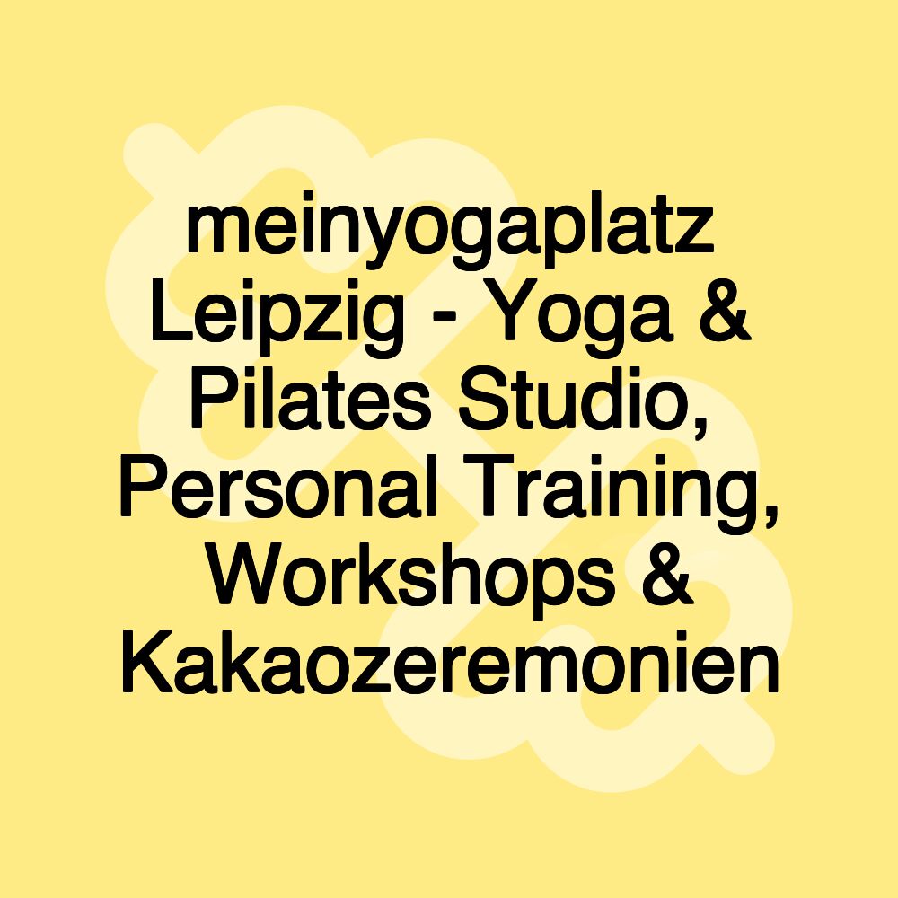 meinyogaplatz Leipzig - Yoga & Pilates Studio, Personal Training, Workshops & Kakaozeremonien