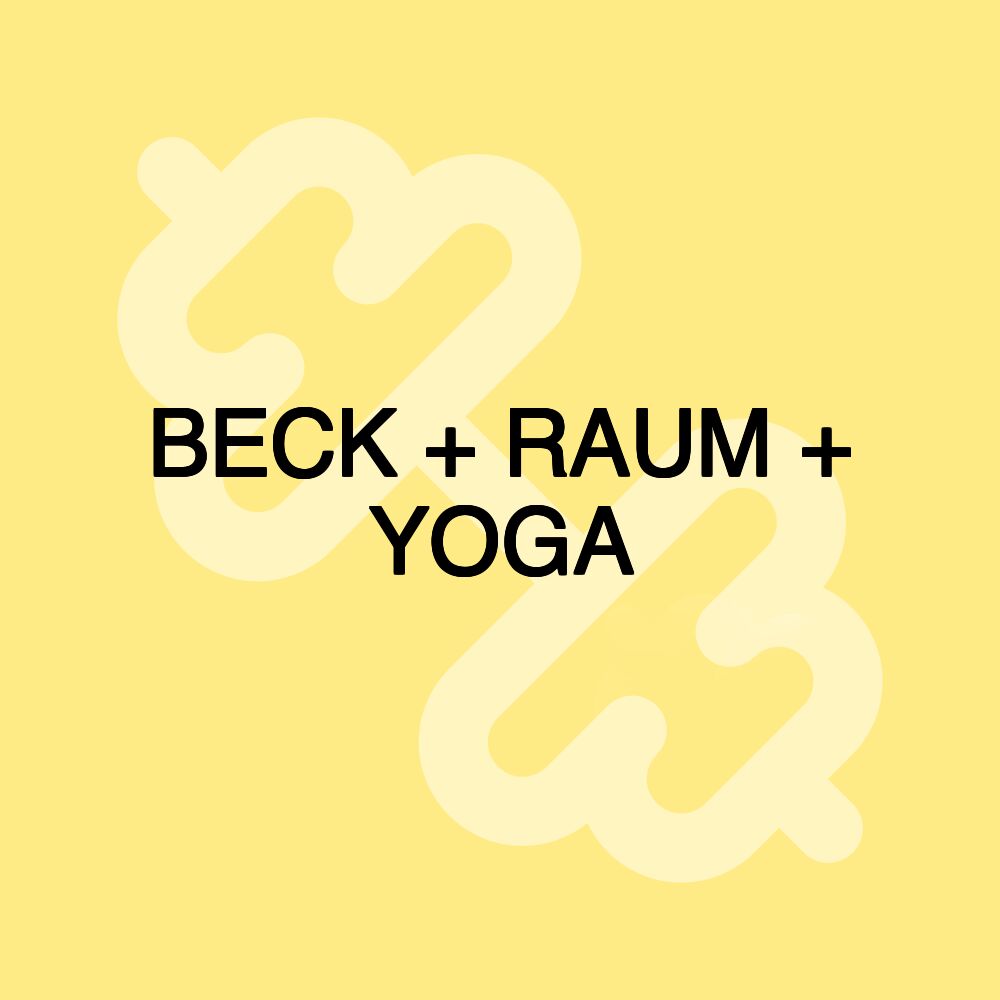 BECK + RAUM + YOGA