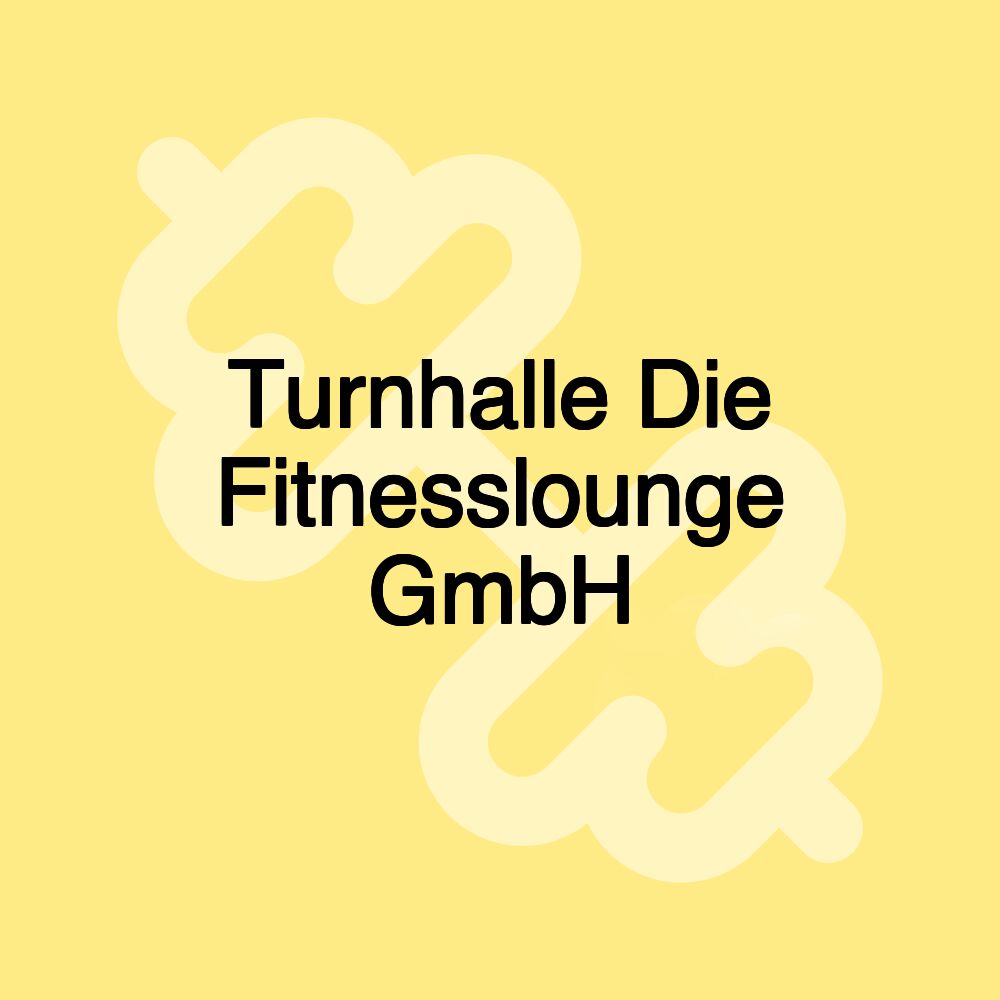 Turnhalle Die Fitnesslounge GmbH