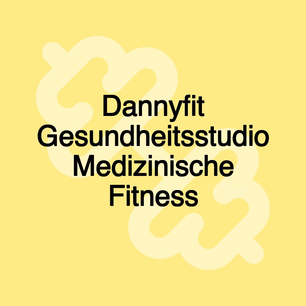 Dannyfit Gesundheitsstudio Medizinische Fitness