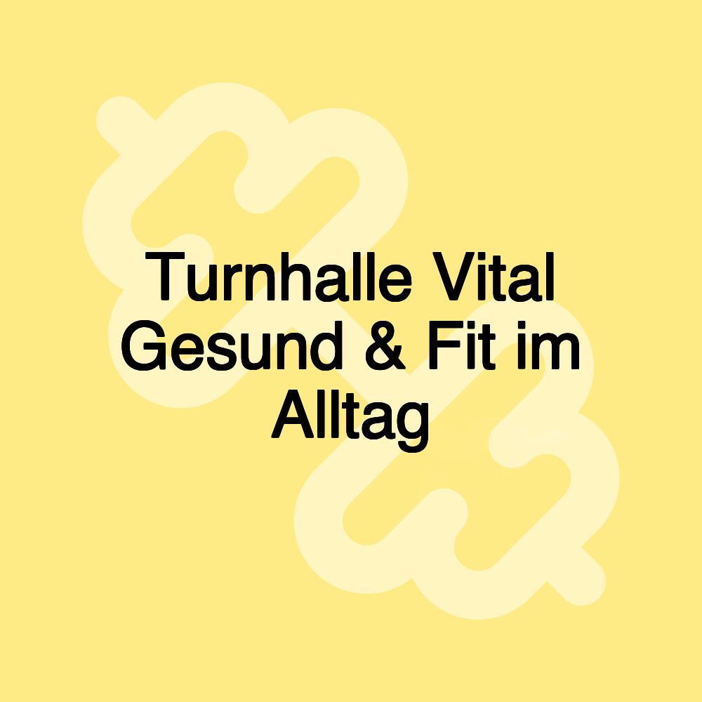 Turnhalle Vital Gesund & Fit im Alltag