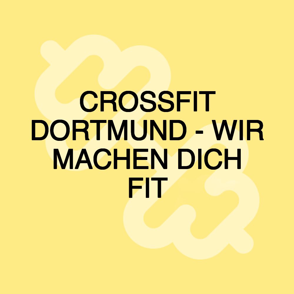 CROSSFIT DORTMUND - WIR MACHEN DICH FIT