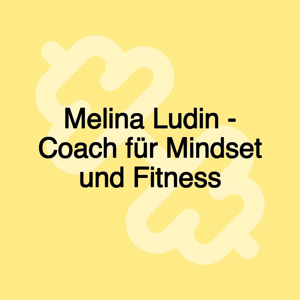 Melina Ludin - Coach für Mindset und Fitness