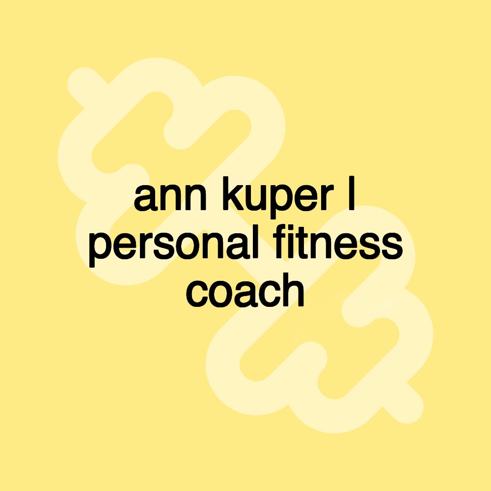 ann kuper | personal fitness coach