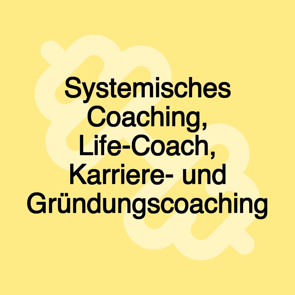 Systemisches Coaching, Life-Coach, Karriere- und Gründungscoaching