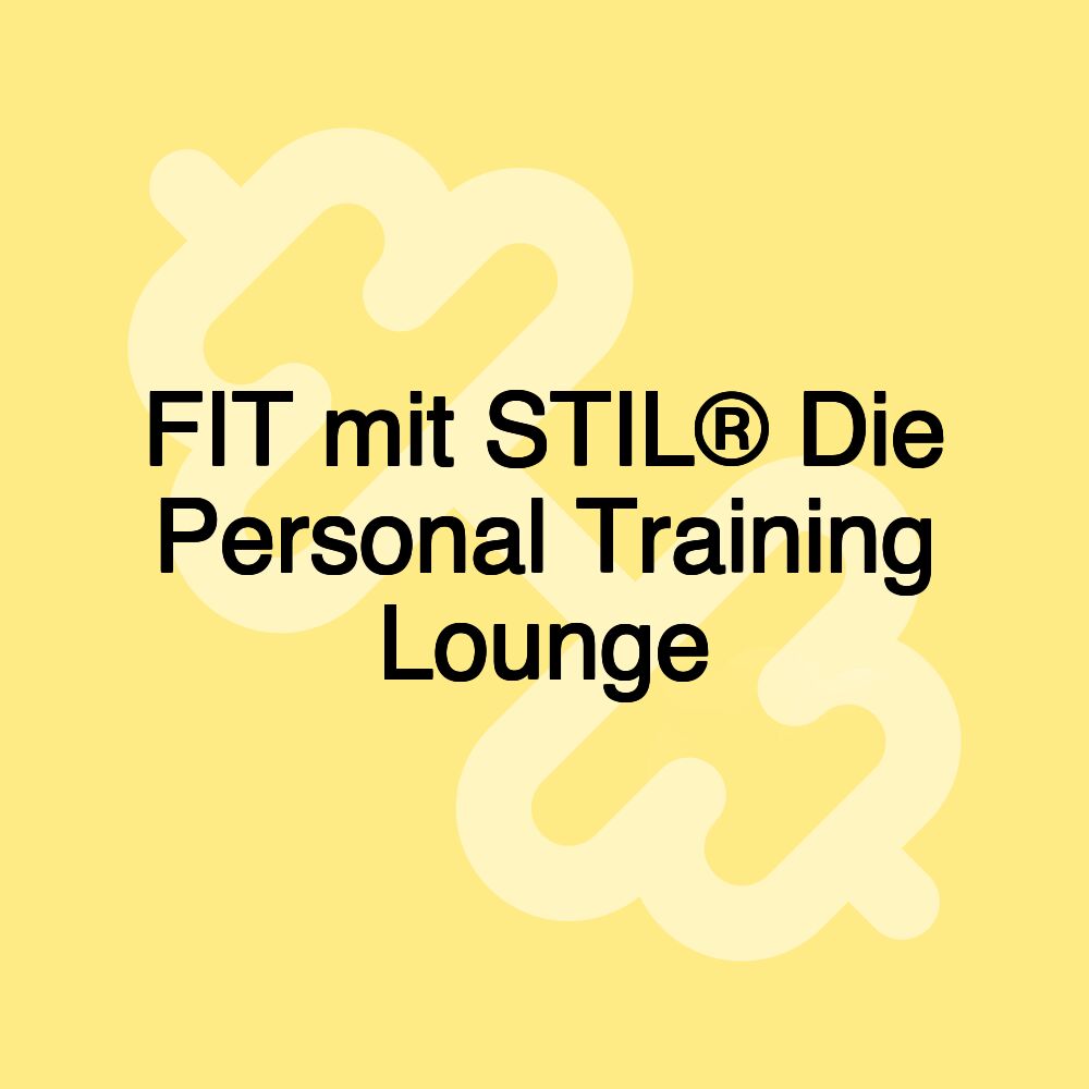 FIT mit STIL® Die Personal Training Lounge