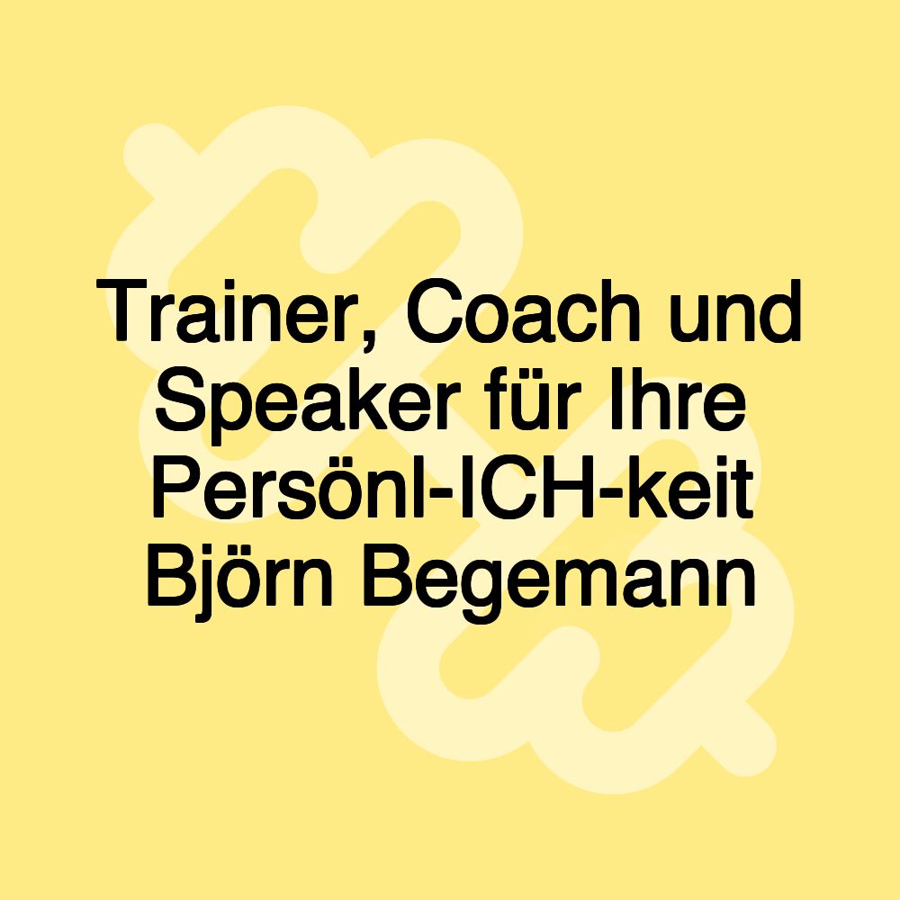 Trainer, Coach und Speaker für Ihre Persönl-ICH-keit Björn Begemann