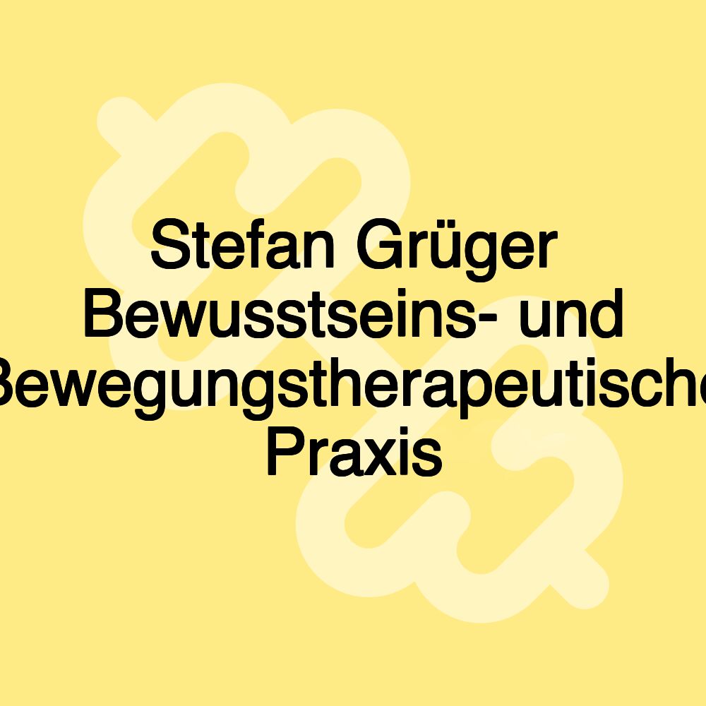 Stefan Grüger Bewusstseins- und Bewegungstherapeutische Praxis