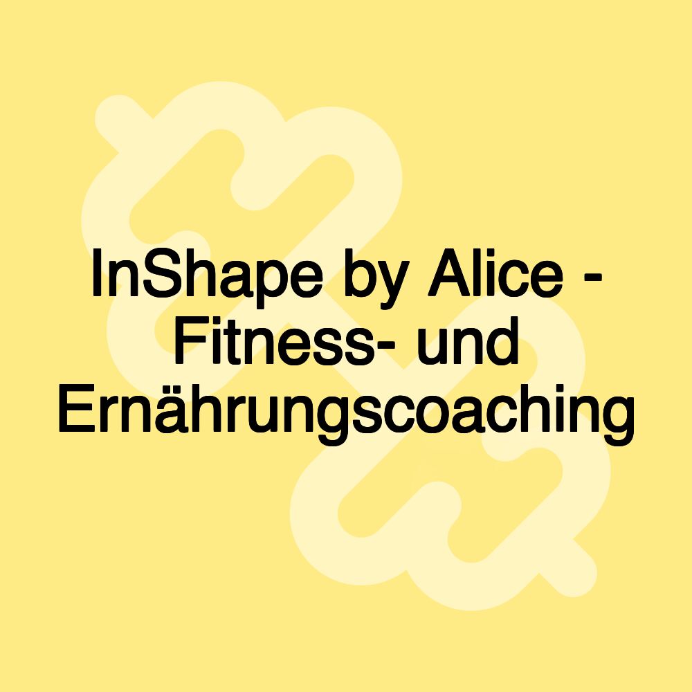 InShape by Alice - Fitness- und Ernährungscoaching