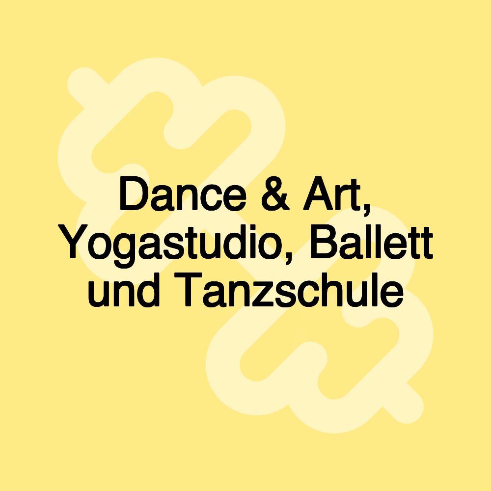 Dance & Art, Yogastudio, Ballett und Tanzschule