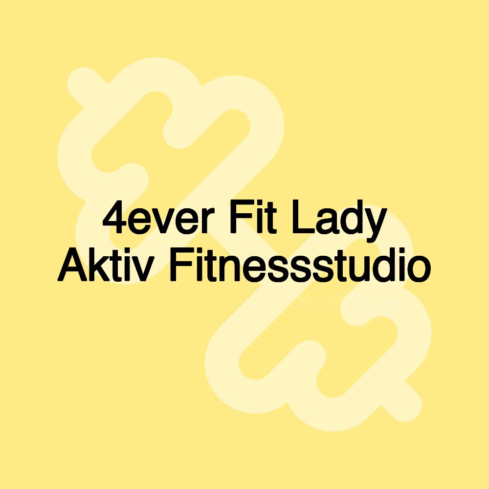 4ever Fit Lady Aktiv Fitnessstudio