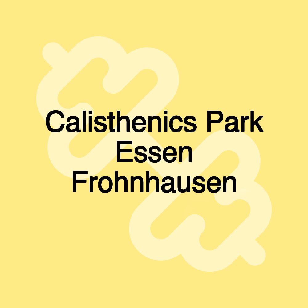 Calisthenics Park Essen Frohnhausen