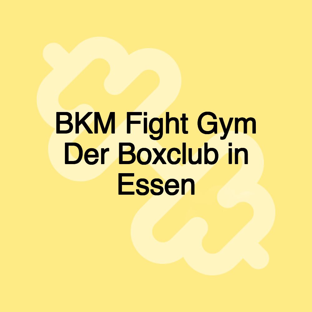 BKM Fight Gym Der Boxclub in Essen