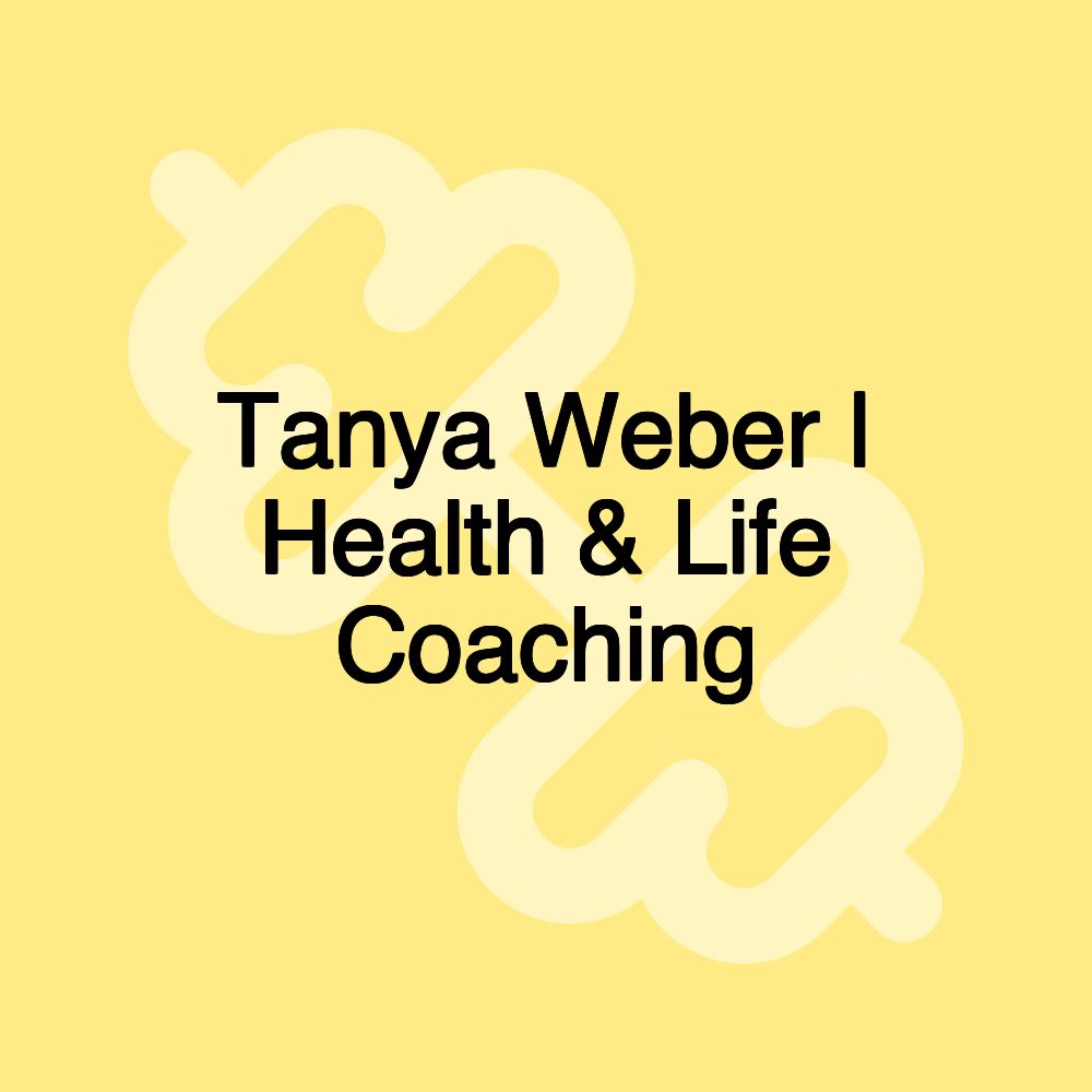 Tanya Weber | Health & Life Coaching