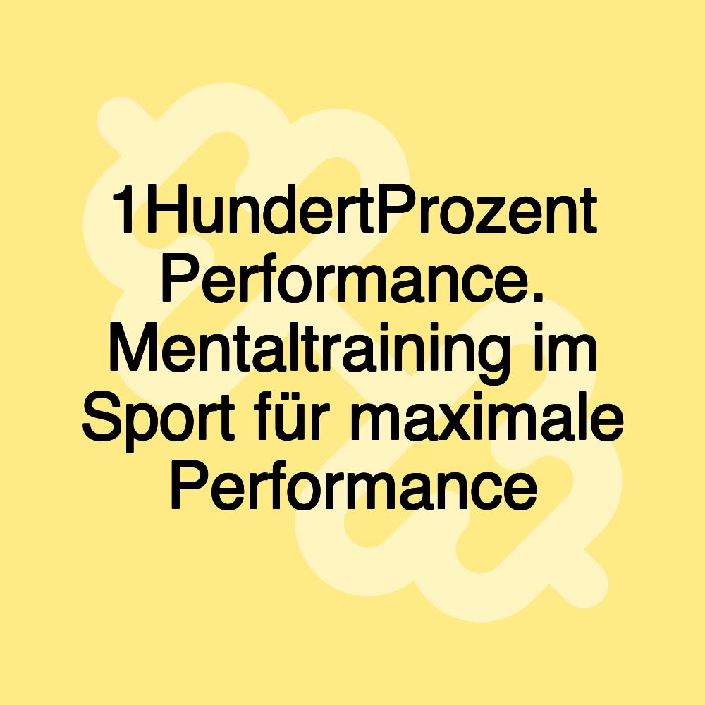 1HundertProzent Performance. Mentaltraining im Sport für maximale Performance