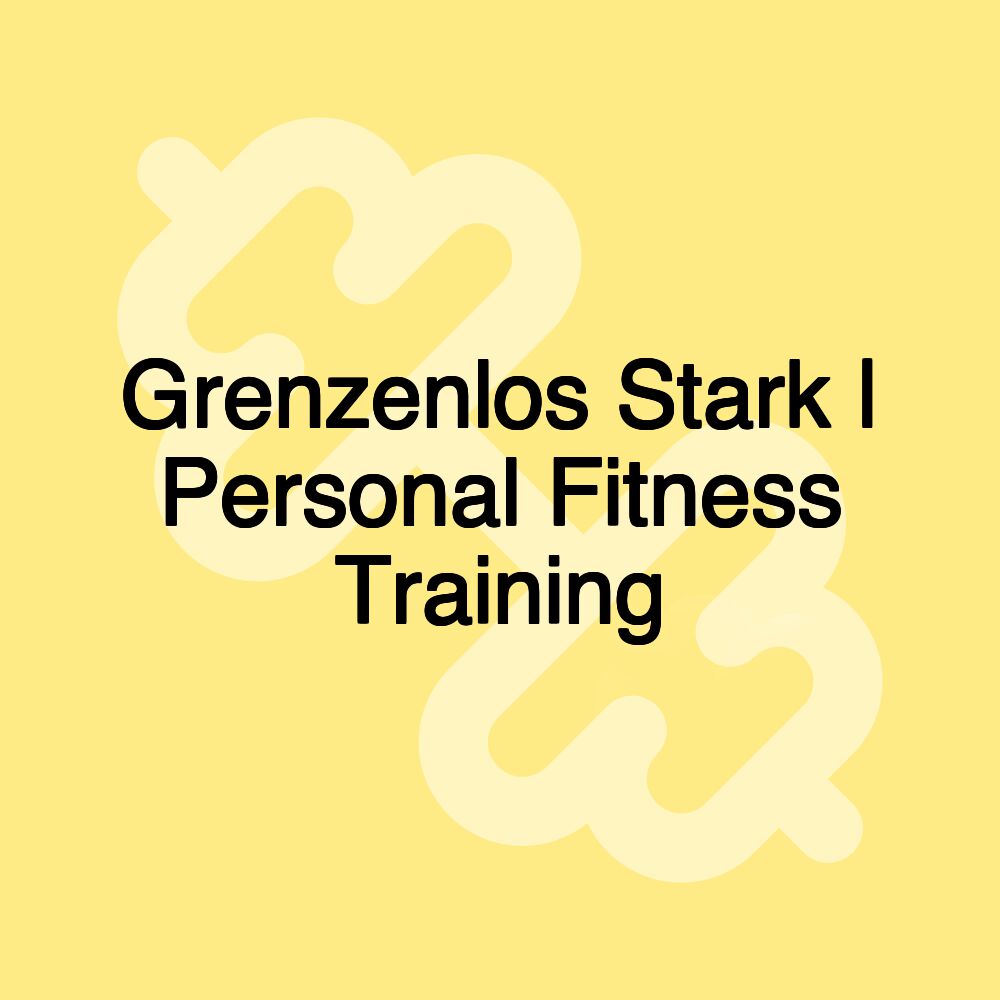 Grenzenlos Stark | Personal Fitness Training