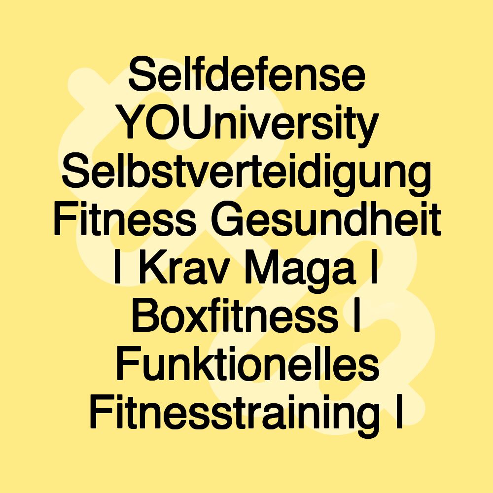 Selfdefense YOUniversity Selbstverteidigung Fitness Gesundheit | Krav Maga | Boxfitness | Funktionelles Fitnesstraining |