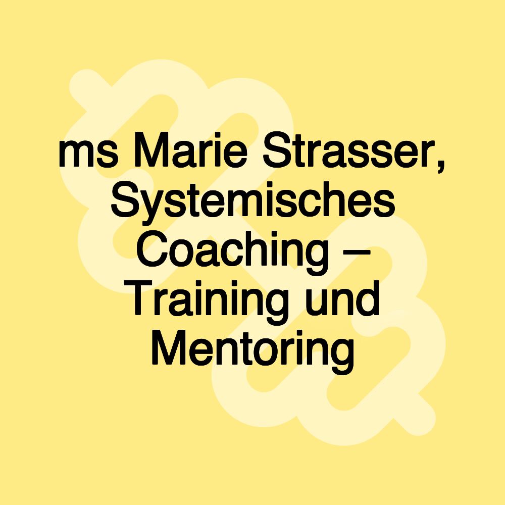 ms Marie Strasser, Systemisches Coaching – Training und Mentoring