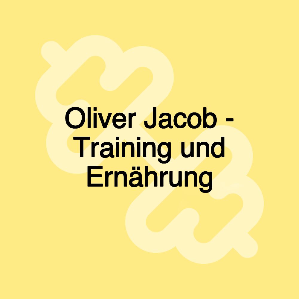 Oliver Jacob - Training und Ernährung